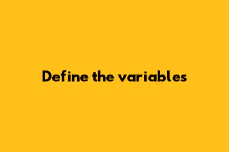 Define the variables